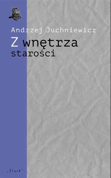 Z wnętrza starości. O późnej poezji Urszuli Kozioł - Andrzej Juchniewicz