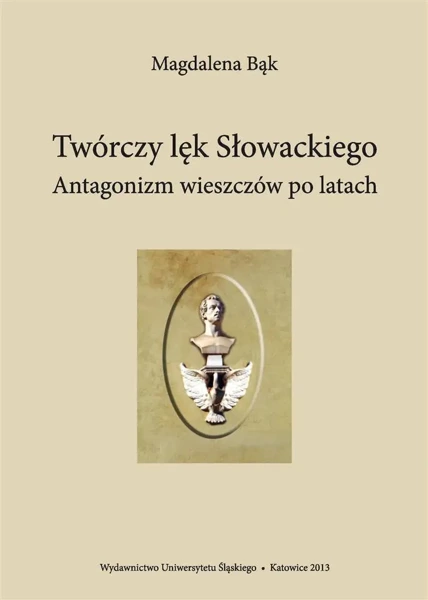 Twórczy lęk Słowackiego. Antagonizm wieszczów po.. - Magdalena Bąk