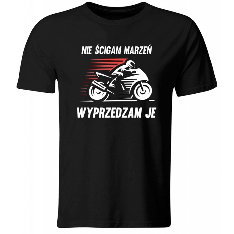 Koszulka Nie Ścigam Marzeń, Wyprzedzam Je. Prezent dla Motocyklisty, roz. L