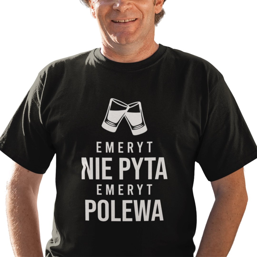 Emeryt nie pyta, emeryt polewa - męska koszulka na prezent dla emeryta