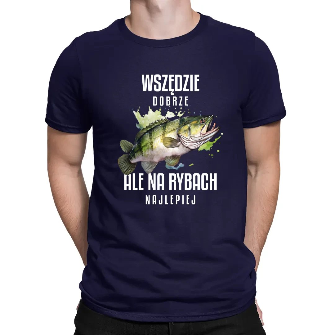 Wszędzie dobrze, ale na rybach najlepiej - męska koszulka na prezent Granatowa