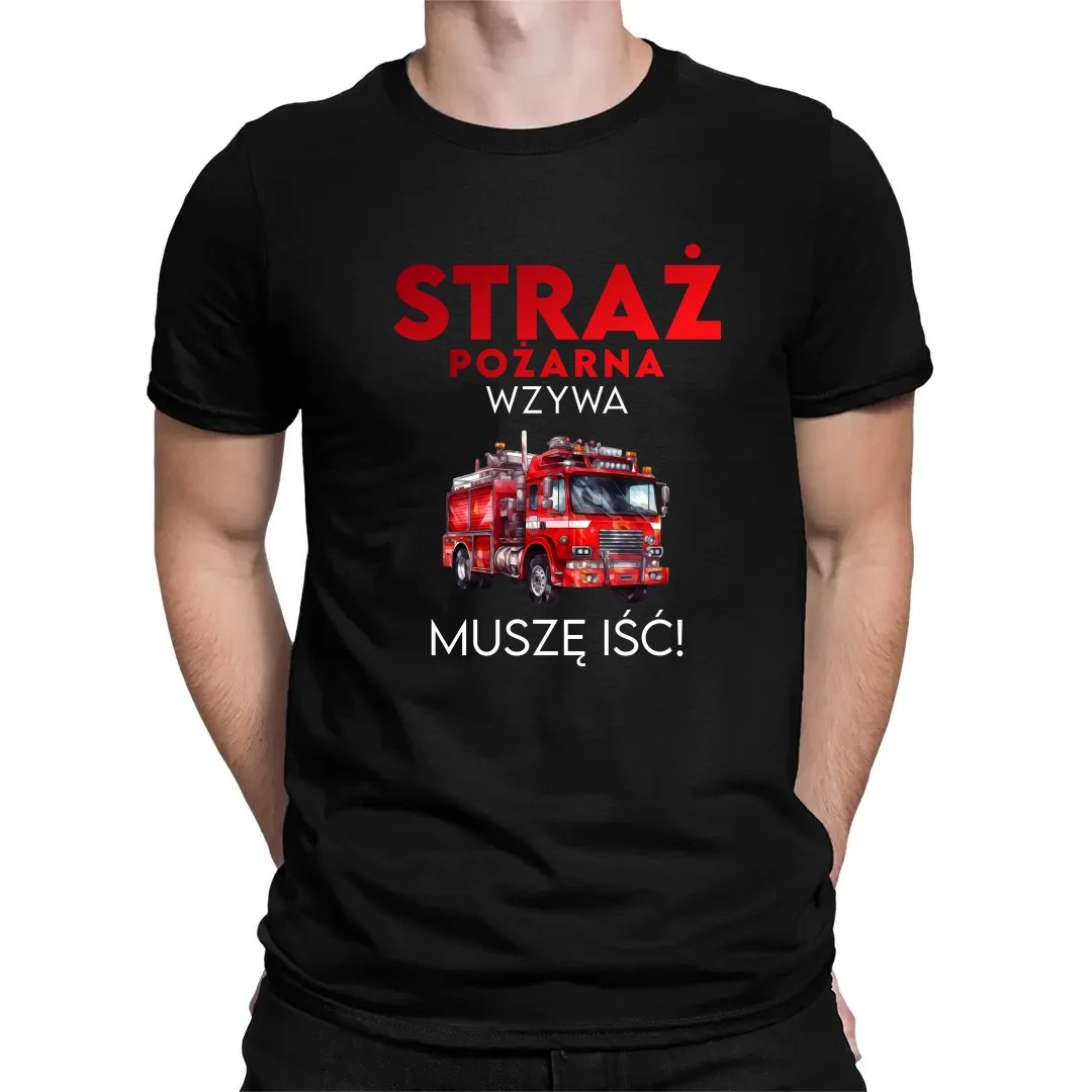 Straż Pożarna wzywa - muszę iśc! - męska koszulka na prezent dla strażaka
