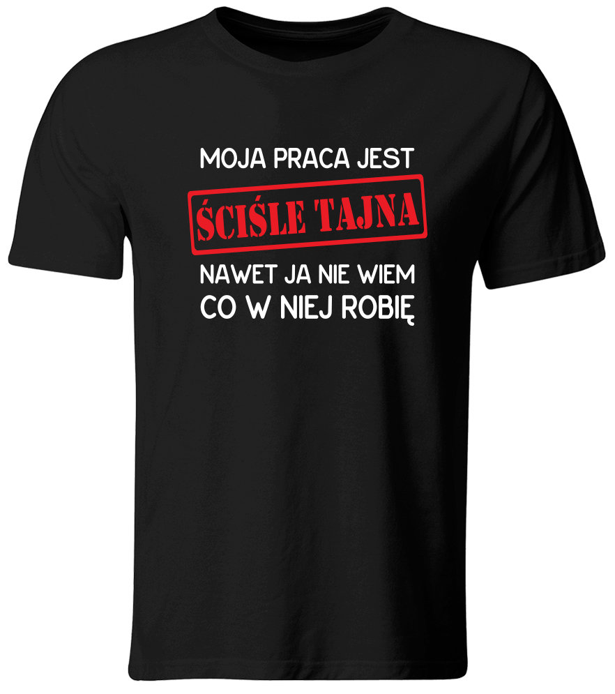 Koszulka Moja Praca Jest Ściśle Tajna. Śmieszna koszulka, czarna, roz. S