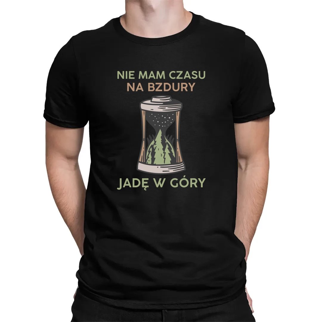 Nie mam czasu na bzdury, jadę w góry - męska koszulka na prezent dla miłośnika gór