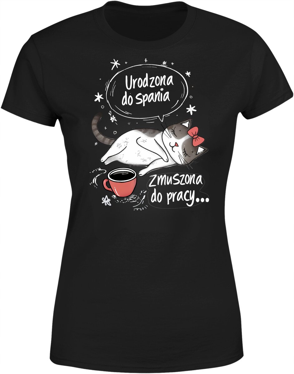Koszulka damska Urodzona do spania Zmuszona do pracy śmieszny T-shirt