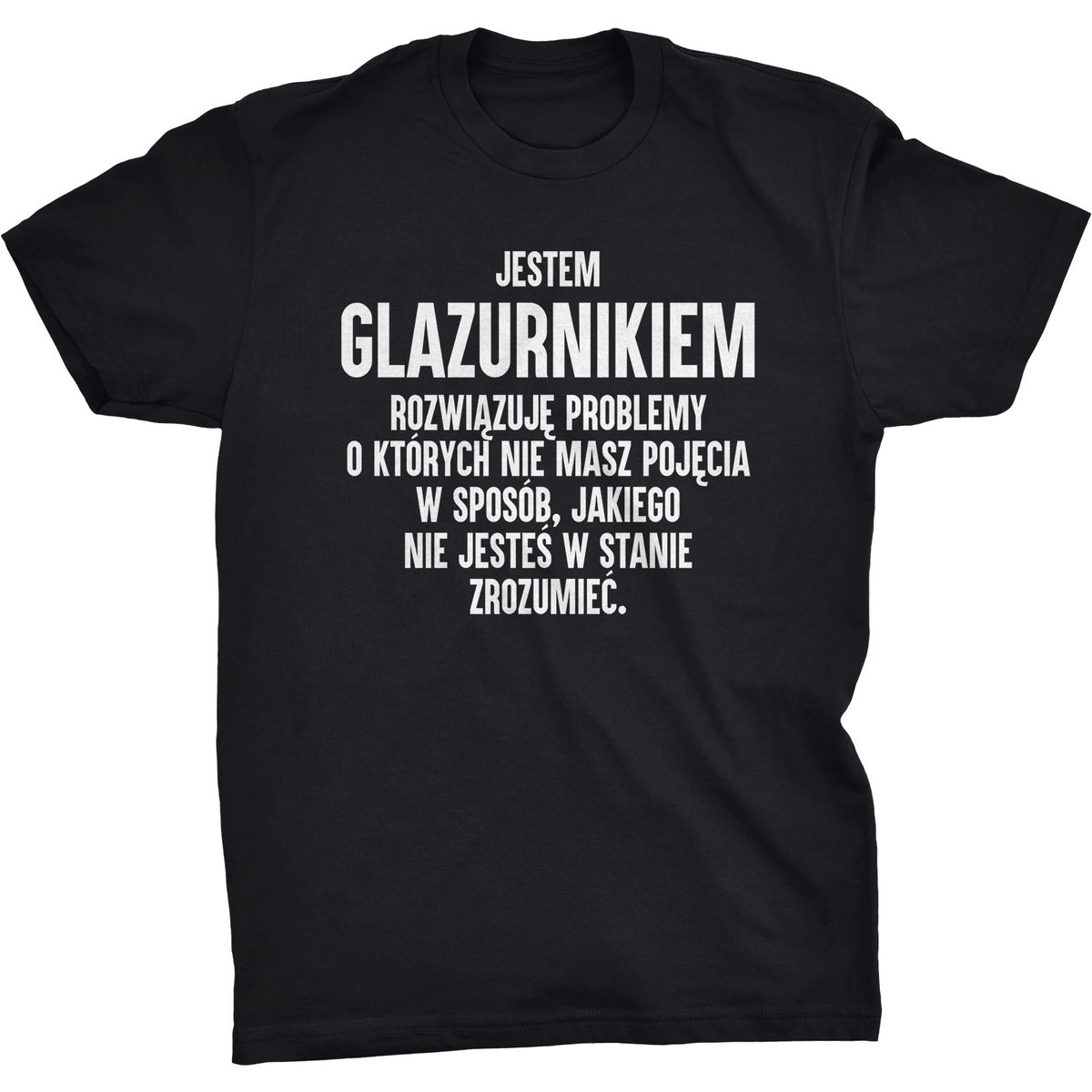 Jestem Glazurnikiem Koszulka Glazurnika Prezent