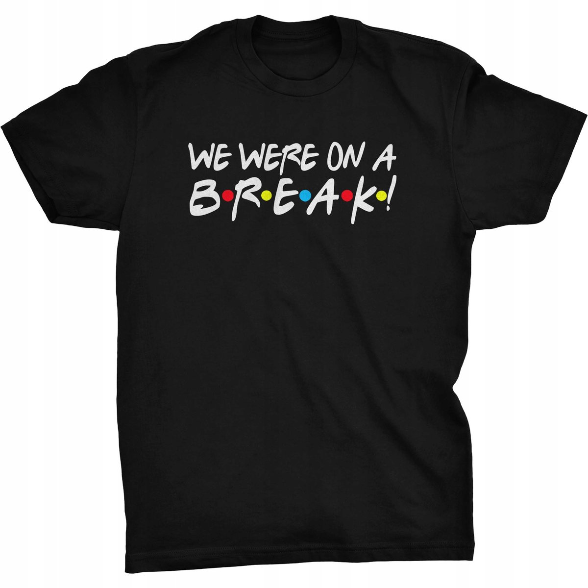 We Were On A Break Koszulka Friends Przyjaciele