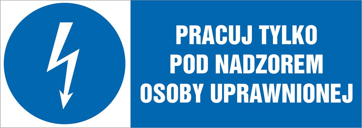 Tabliczka: Pracuj tylko pod nadzorem osoby uprawnionej 21x60cm PCV 3mm