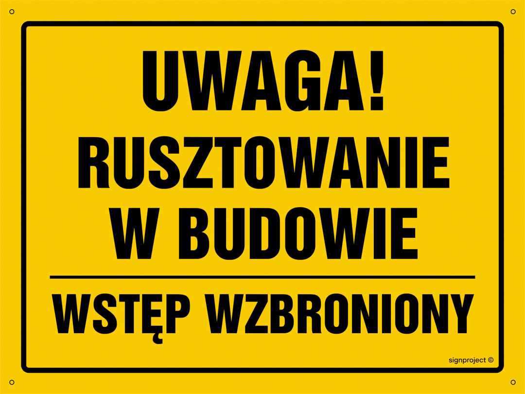OA143 UWAGA! RUSZTOWANIE W BUDOWIE WSTĘP WZBRONIONY, BN - PŁYTA ŻÓŁTA 0,6MM; (350X250MM)