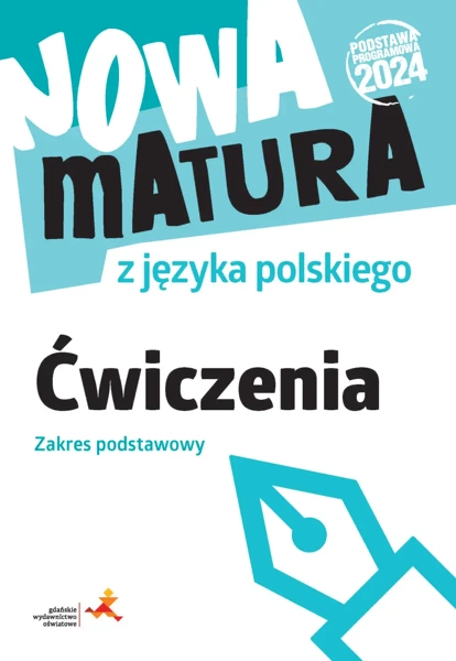 Nowa matura z języka polskiego. Ćwiczenia. Zakres podstawowy. Podstawa programowa 2024 - Katarzyna Fiałkowska, Marta Lemanowicz