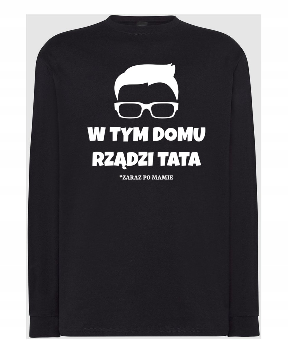 Longsleeve Dzień Taty zabawny W tym domu rządzi TATA zaraz po Mamie r.XXL