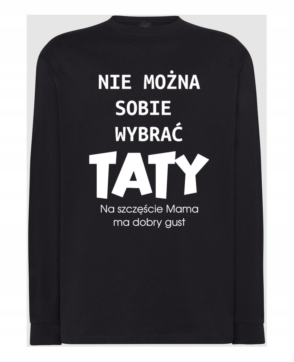 Longsleeve Dzień Taty Nie można wybrać Taty Mama ma dobry gust M