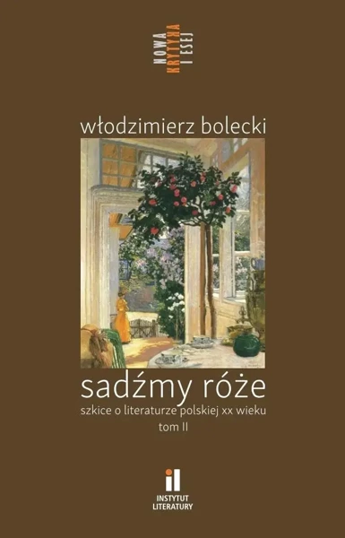 Sadźmy róże. Szkice o literaturze polskiej T.2 - praca zbiorowa