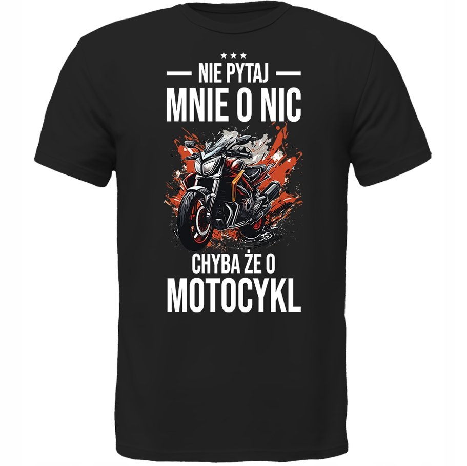 KOSZULKA NIE PYTAJ CHYBA ŻE O MOTOCYKL Prezent