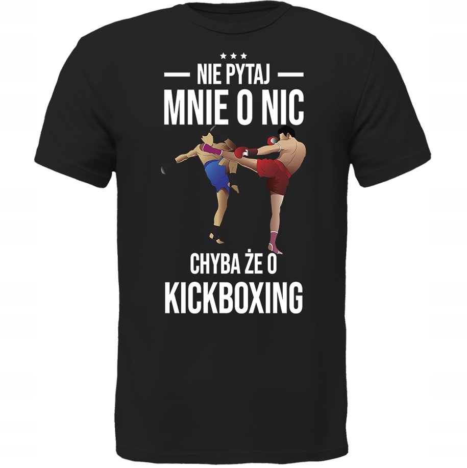 KOSZULKA NIE PYTAJ CHYBA ŻE O KICKBOXING Prezent