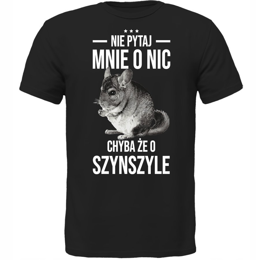KOSZULKA NIE PYTAJ CHYBA ŻE O SZYNSZYL Prezent