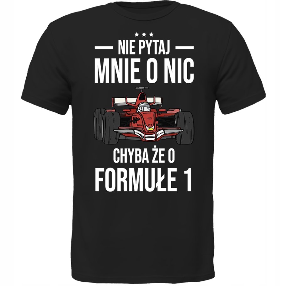 KOSZULKA NIE PYTAJ CHYBA ŻE O FORMUŁA 1 Prezent