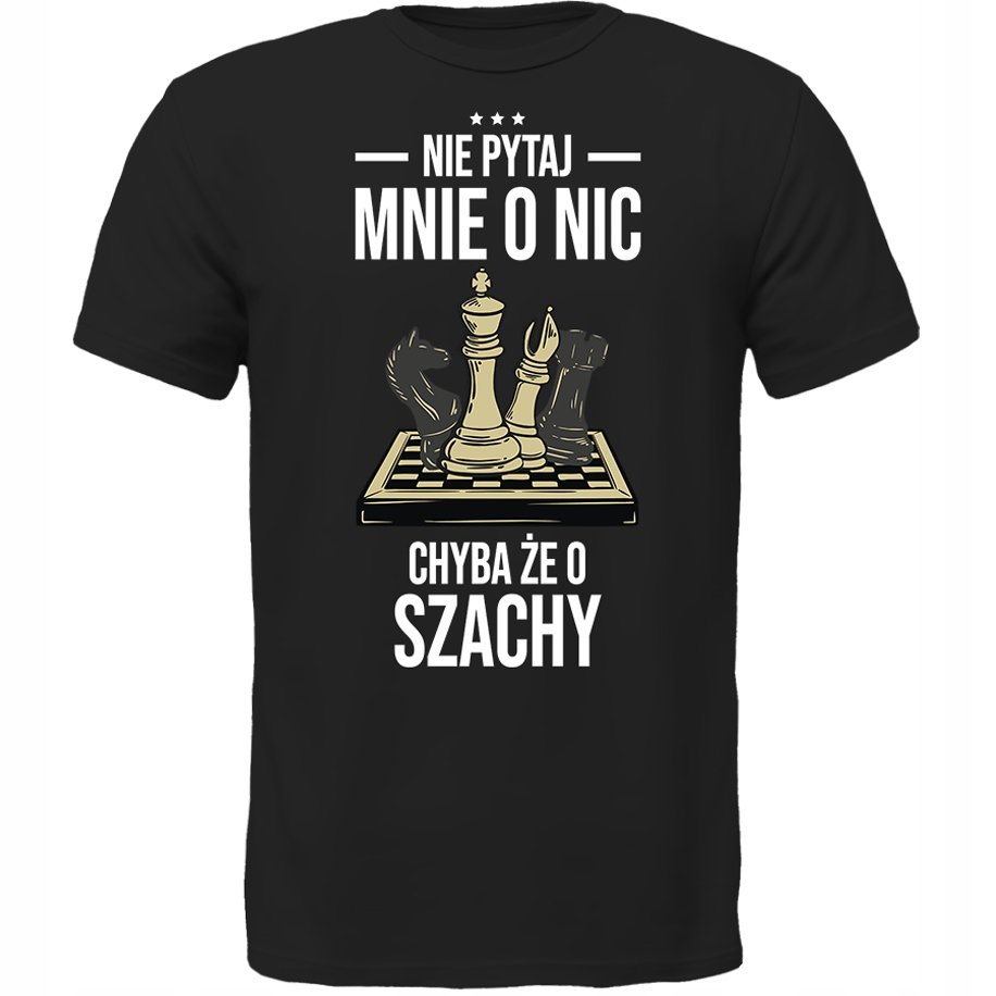 KOSZULKA NIE PYTAJ CHYBA ŻE O SZACHY Prezent
