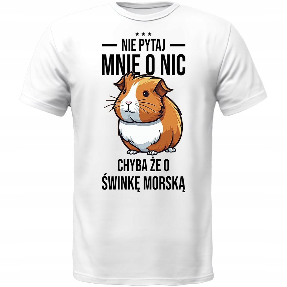 KOSZULKA NIE PYTAJ CHYBA ŻE O ŚWINKA MORSKA Prezent