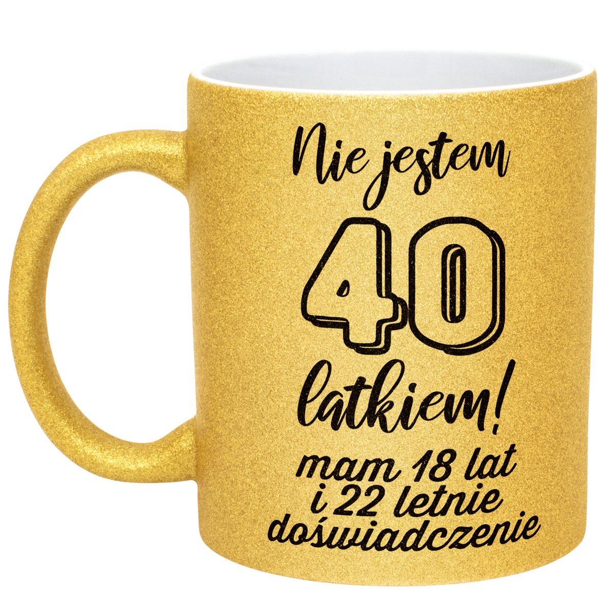 Złoty kubek brokatowy Nie Jestem 40 latkiem Prezent Dla Mężczyzny