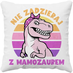 Nie zadzieraj z mamozaurem - poduszka na prezent