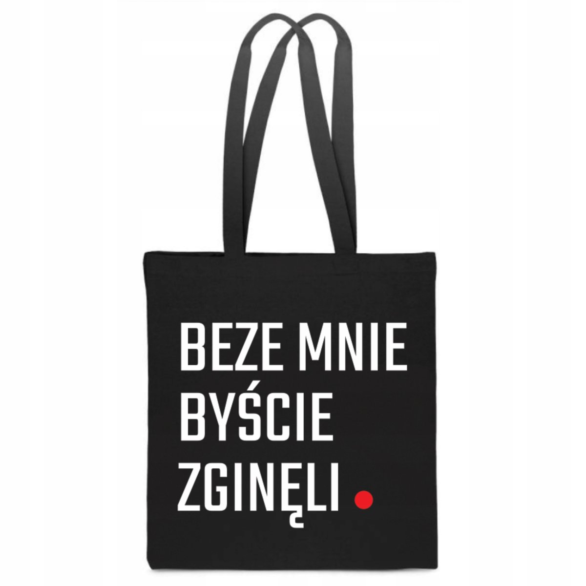 EKO TORBA BAWEŁNIANA BEZE MNIE BYŚCIE ZGINĘLI na zakupy z nadrukiem TT_165
