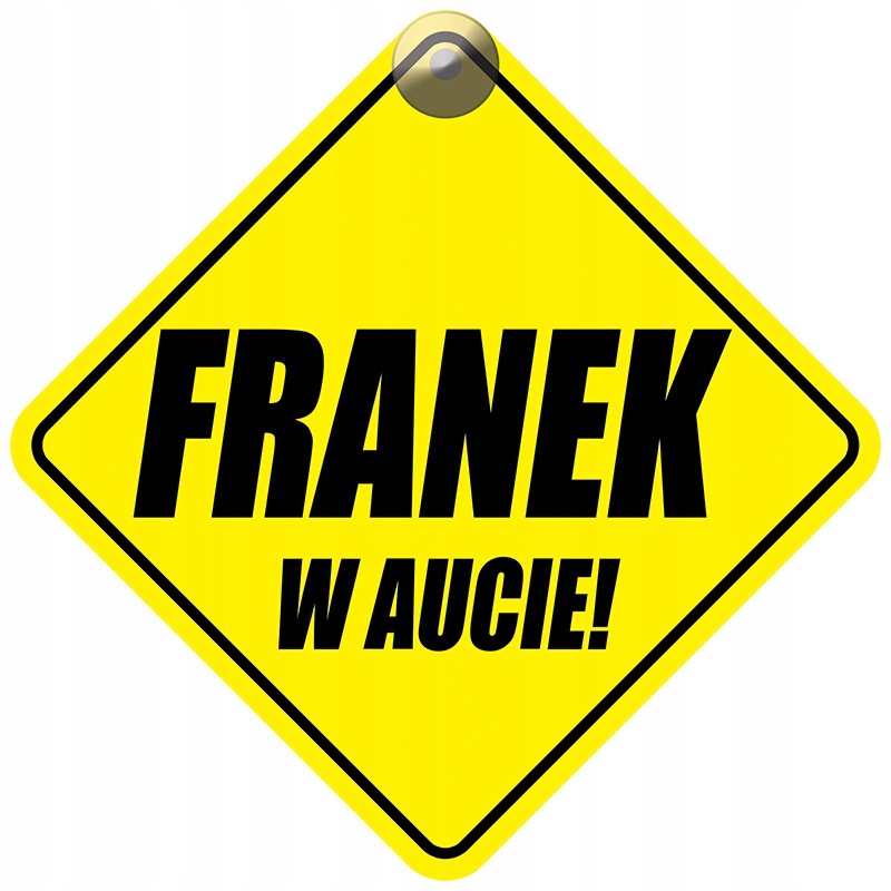 FRANEK W AUCIE - PLAKIETKA - TABLICZKA - PRZYSSAWKA DO SAMOCHODU