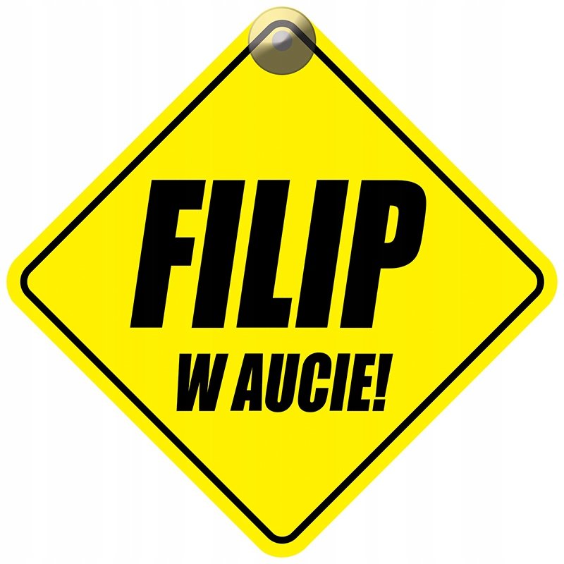 FILIP W AUCIE - PLAKIETKA - TABLICZKA - PRZYSSAWKA DO SAMOCHODU