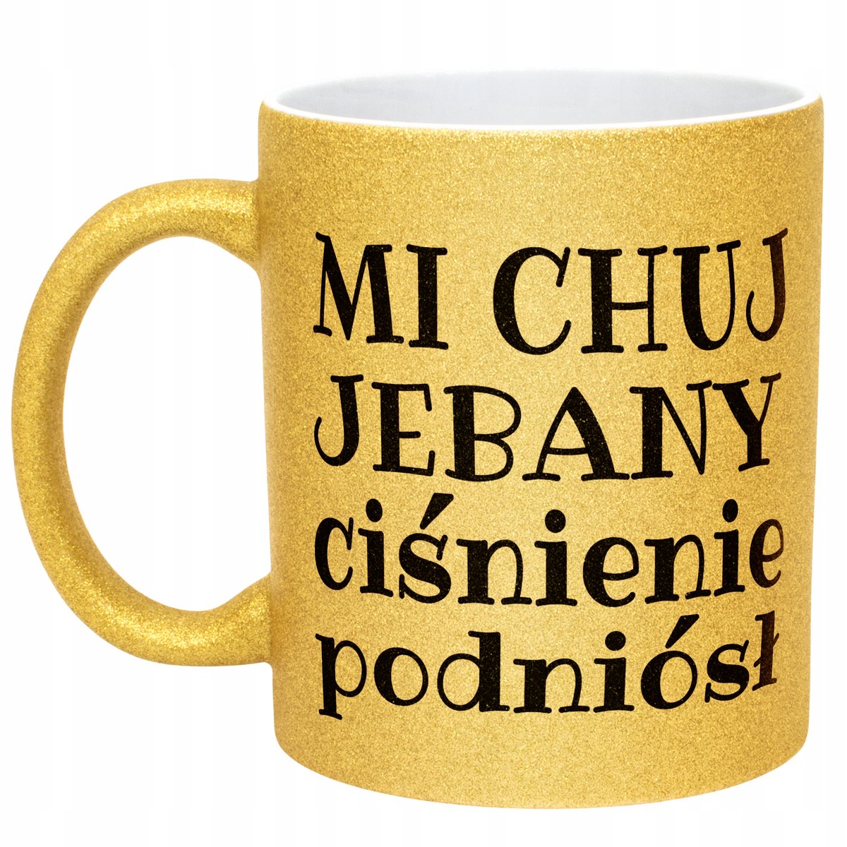 Złoty Kubek Brokatowy Mi Ch*j Je**any Ciśnienie Podniósł Zabawny Prezent