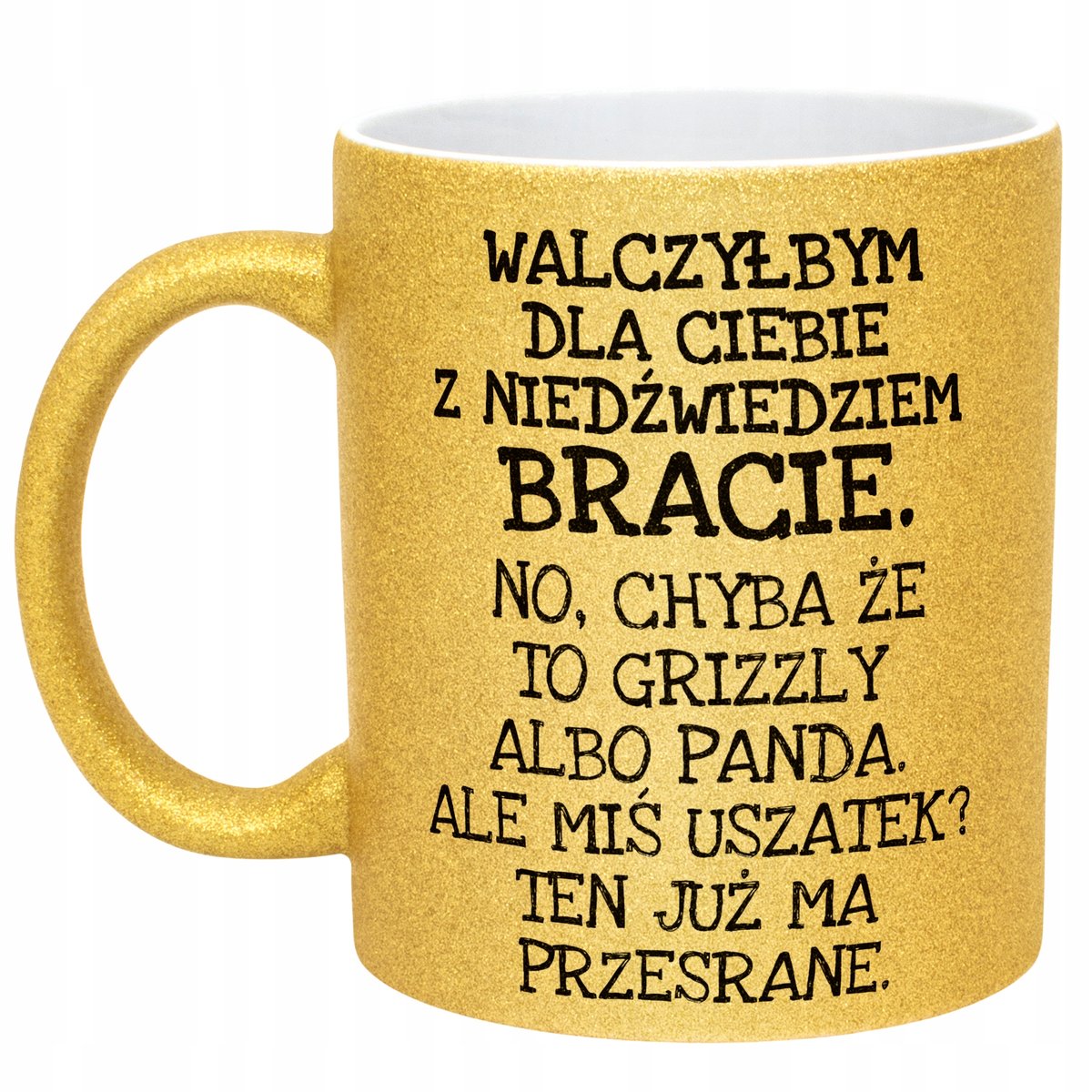 Złoty kubek brokatowy Walczyłbym Dla Ciebie Z Niedźwiedziem Prezent