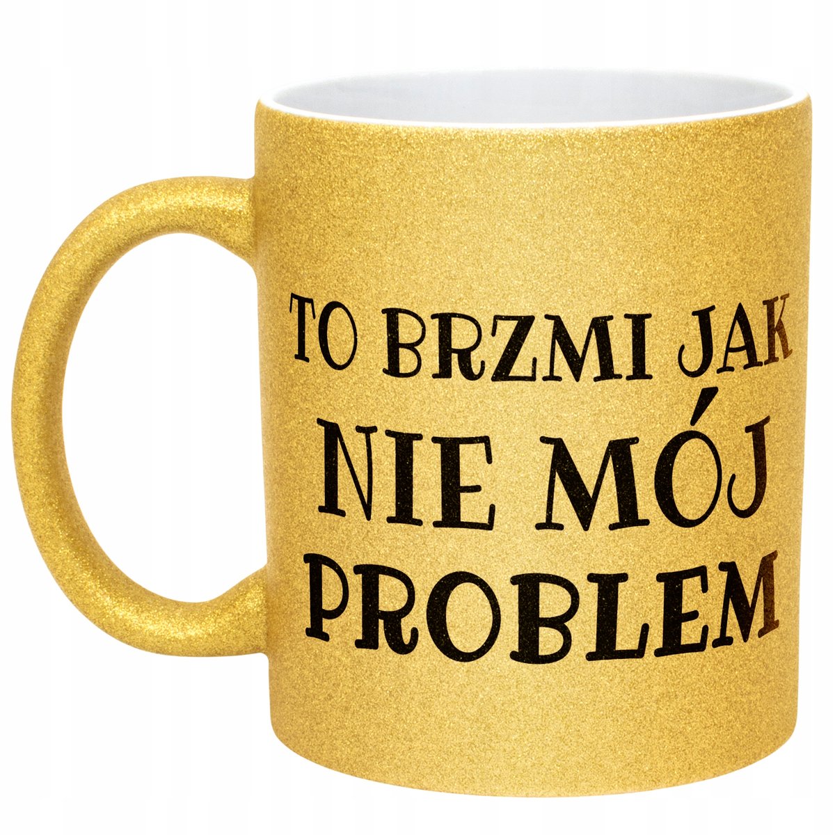 Złoty Kubek Brokatowy To Brzmi Jak Nie Mój Problem Zabawny Prezent