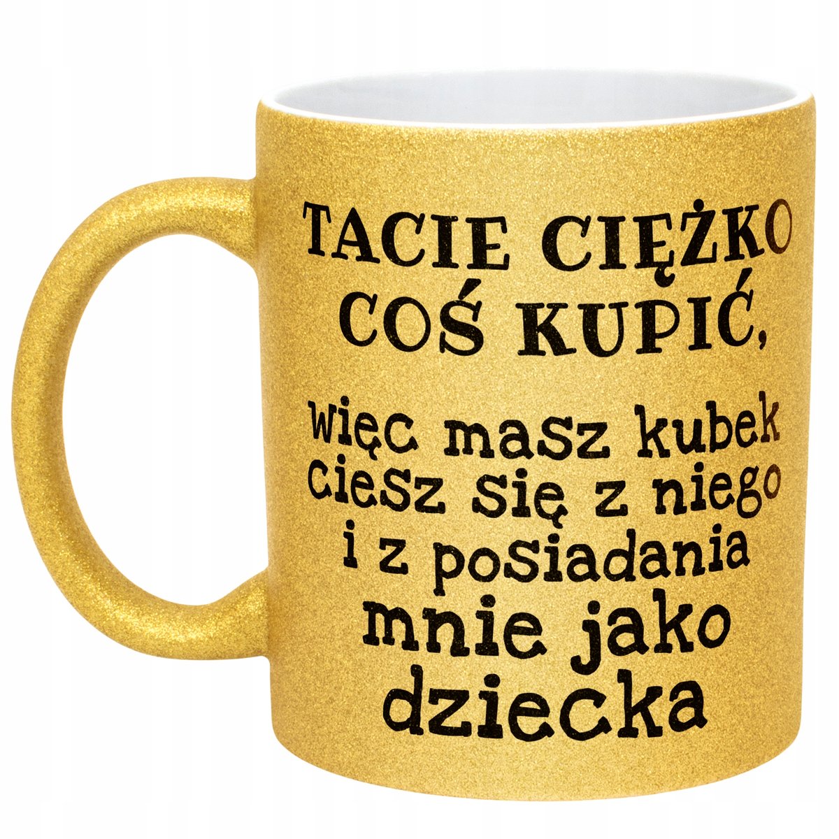Złoty kubek brokatowy Dzień Ojca Tacie Ciężko Coś Kupić Prezent Dla Taty