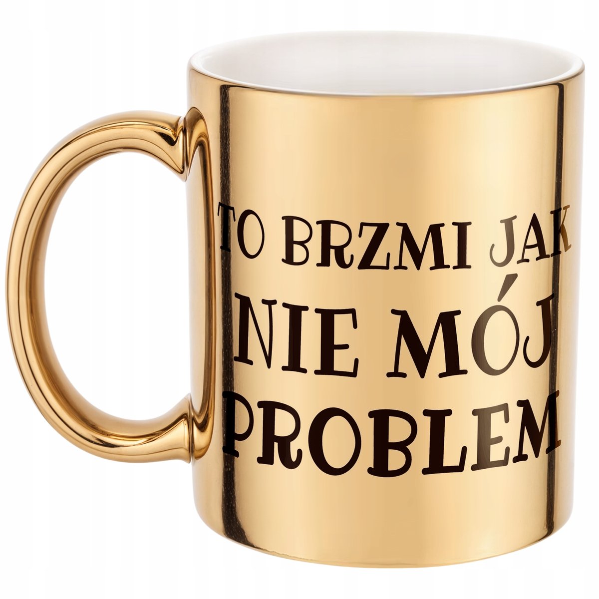 Złoty Kubek To Brzmi Jak Nie Mój Problem Śmieszny Zabawny Prezent