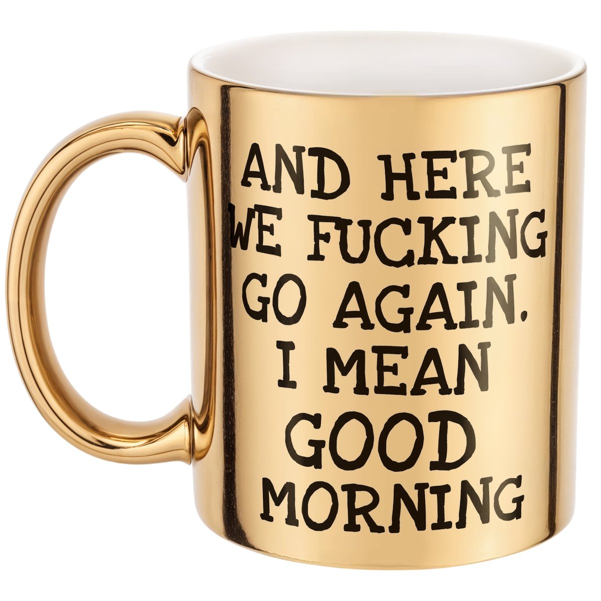 Złoty kubek And Here We Fucking Go Again Zabawny Prezent