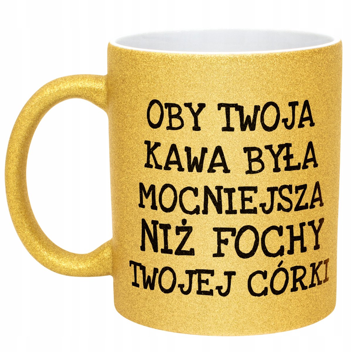 Złoty kubek brokatowy Oby Twoja Kawa Była Mocniejsza Sarkazm Prezent