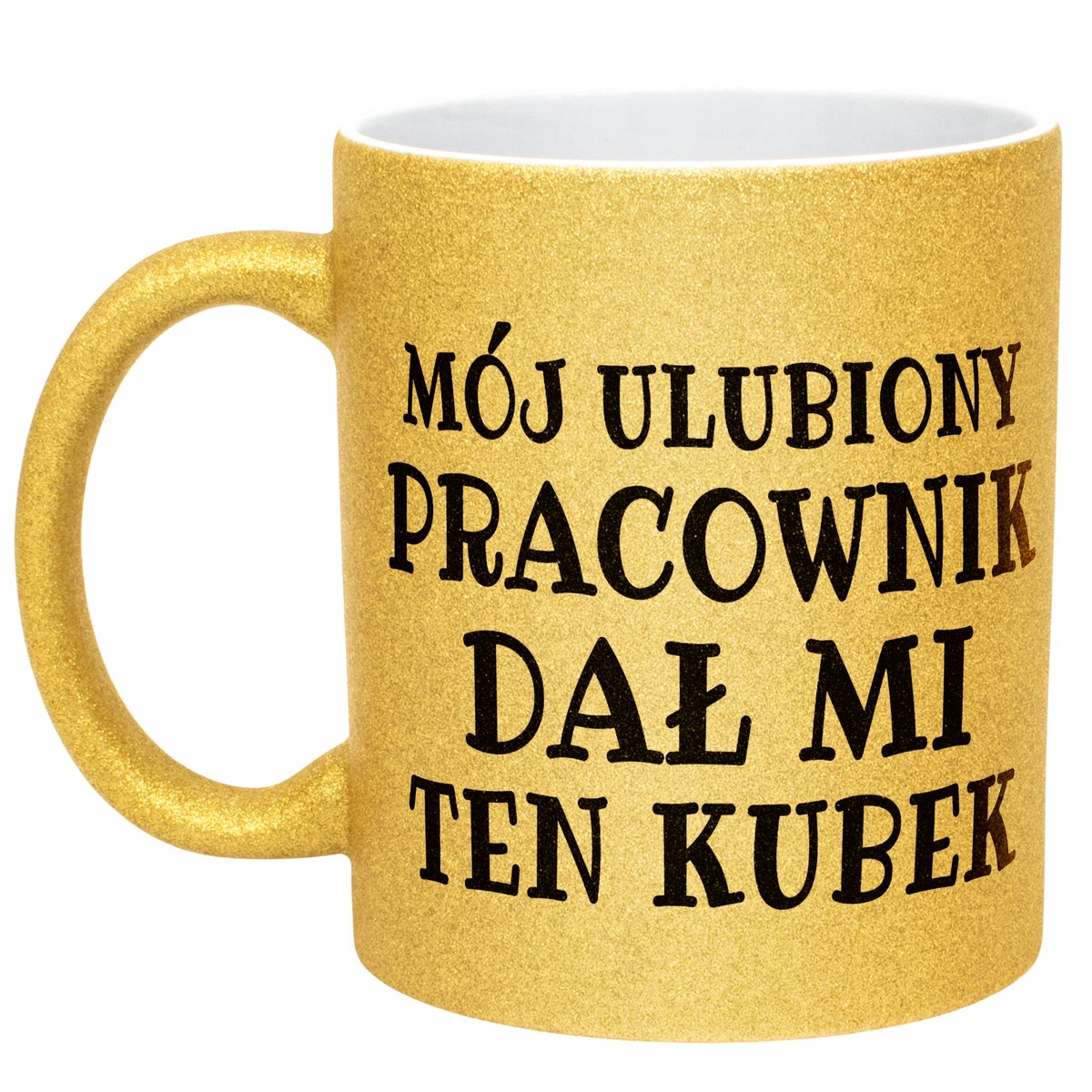 Złoty kubek brokatowy Mój Ulubiony Pracownik Dał Mi Ten Kubek Prezent