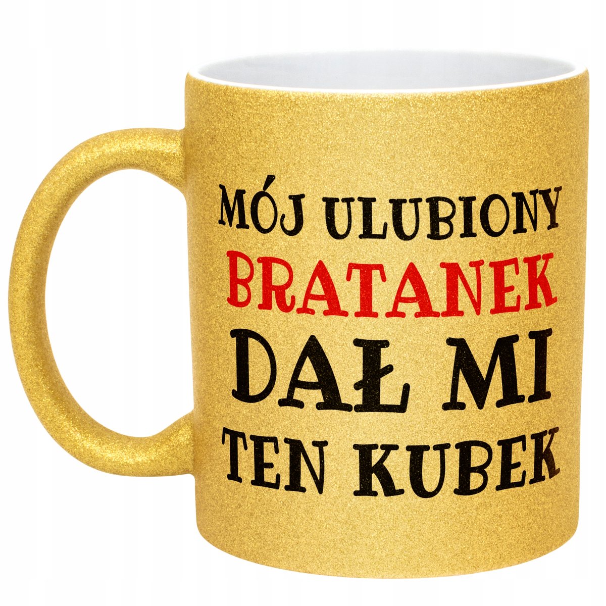 Złoty kubek brokatowy Mój Ulubiony Bratanek Dał Mi Ten Kubek Prezent