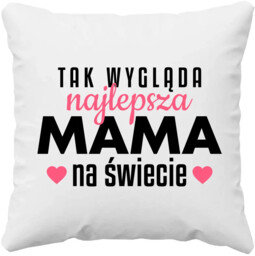 Tak wygląda najlepsza mama na świecie v3 - poduszka na prezent