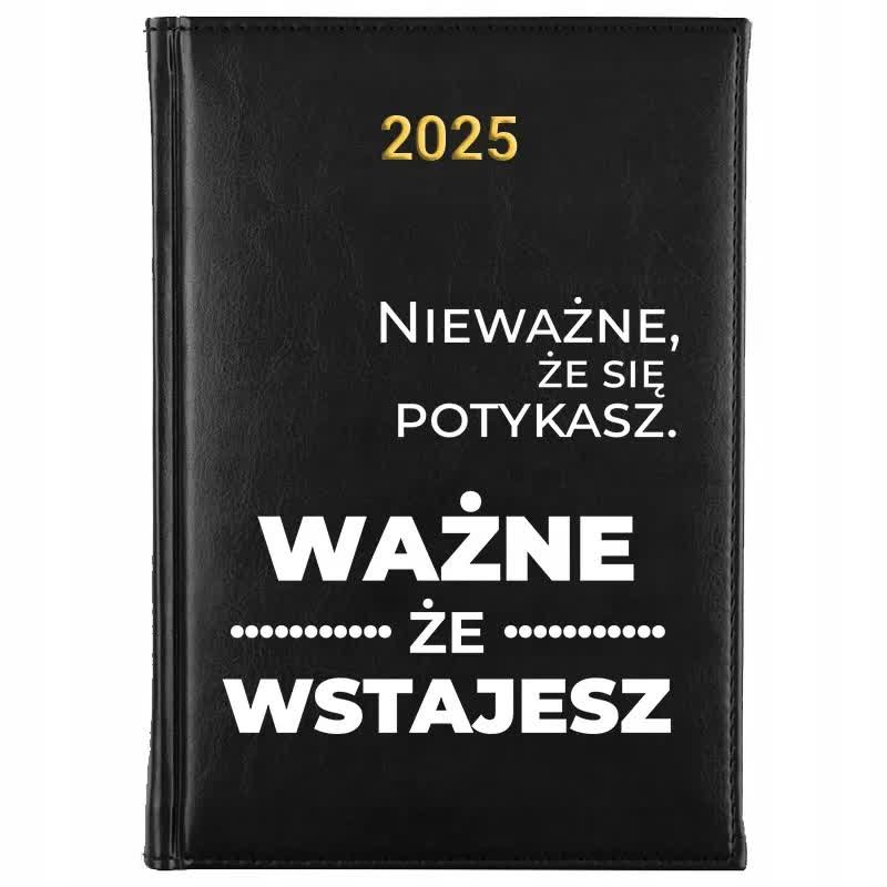 Kalendarz Książkowy A5 2025 NIE WAŻNE ŻE SIĘ POTYKASZ, WAŻNE ŻE WSTAJESZ Wz