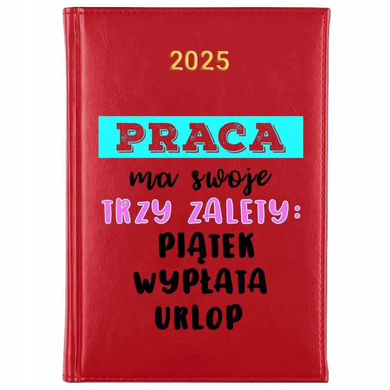 Kalendarz Czerwony A5 2025 PRACA MA 3 ZALETY: PIĄTEK WYPŁATA URLOP Wzory