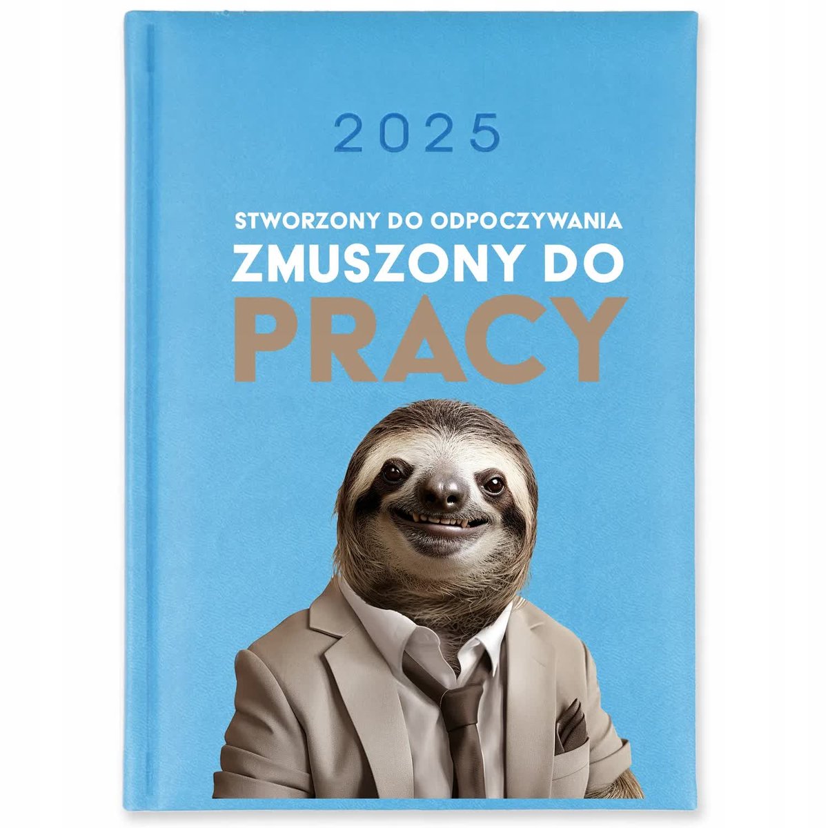 Kalendarz 2025 Błękitny ZMUSZONY DO PRACY Terminarz Planer Dziennik Wzory