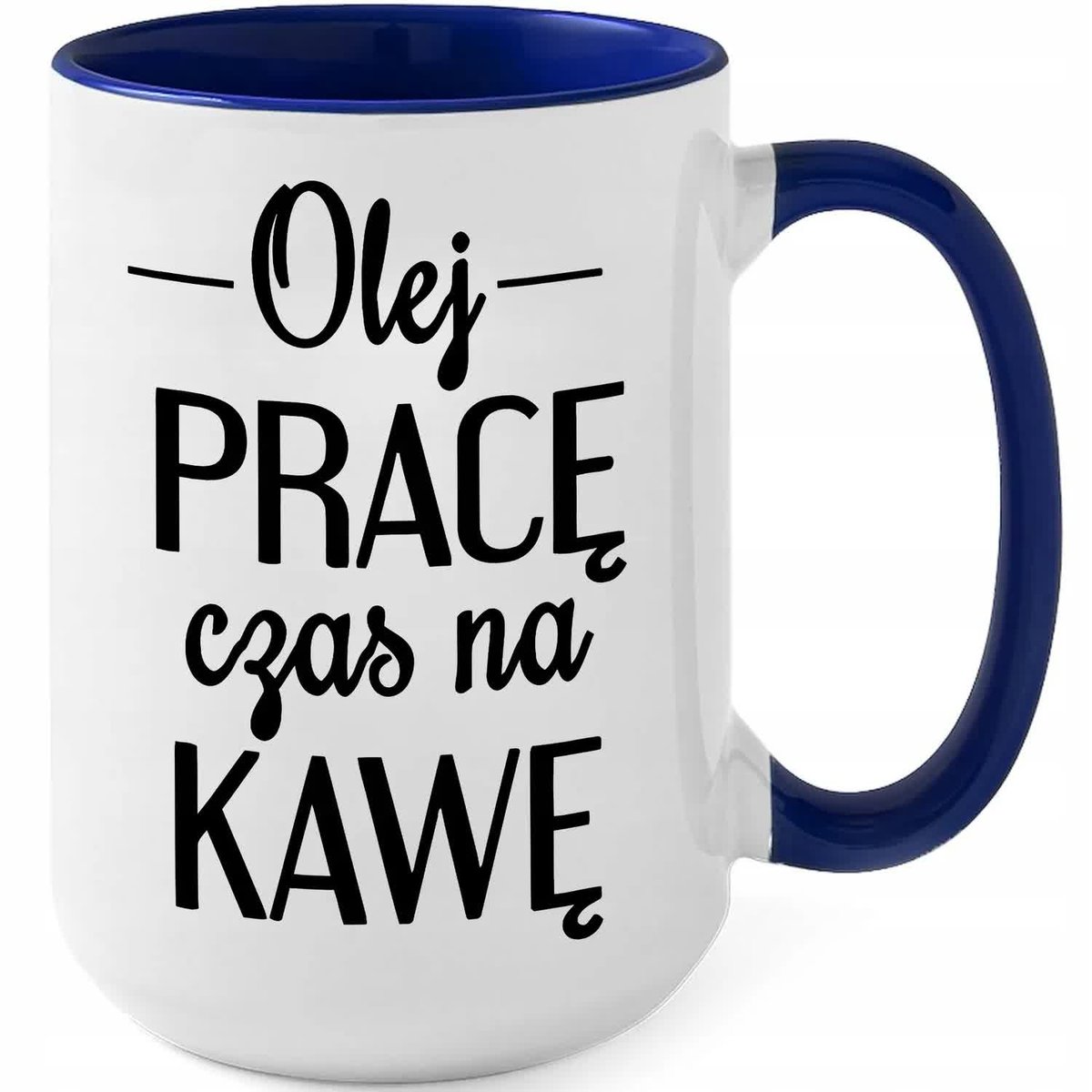 Kubek DUŻY Granatowy OLEJ PRACĘ CZAS NA KAWĘ Zabawny Prezent WIELE WZORÓW