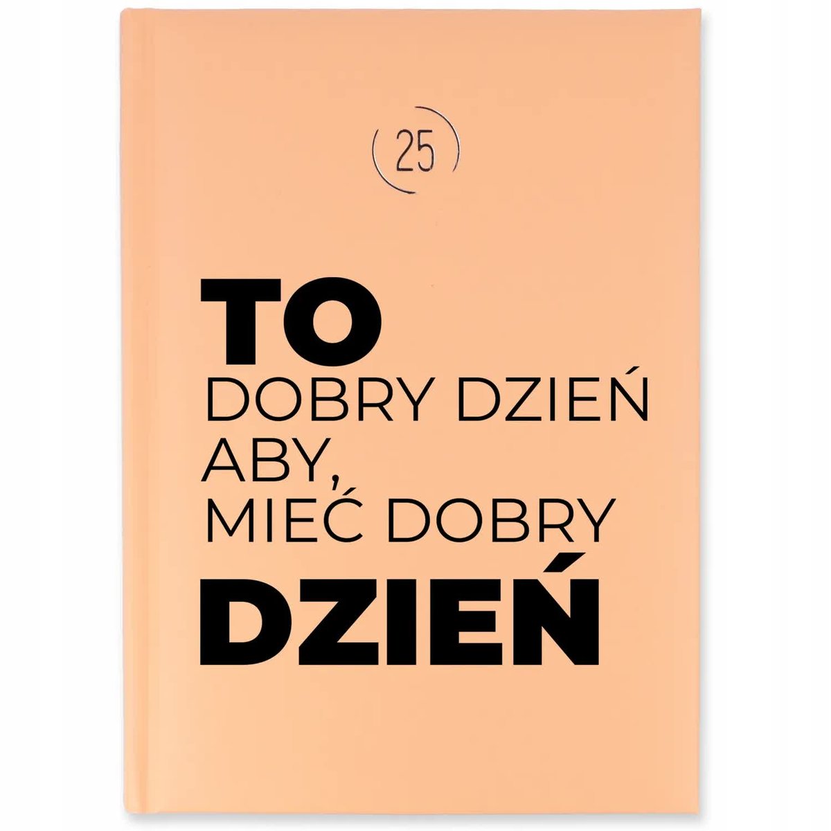 Kalendarz A5 2025 Brzoskwiniowy TO DOBRY DZIEŃ BY MIĘC DOBRY DZIEŃ Wzory