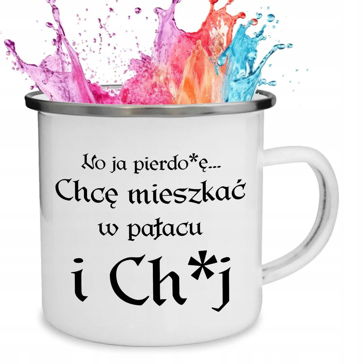 Kubek Stalowany Emaliowany CHE MIESZKAĆ W PAŁACU I CH*J 1670 Zabawne Wzory