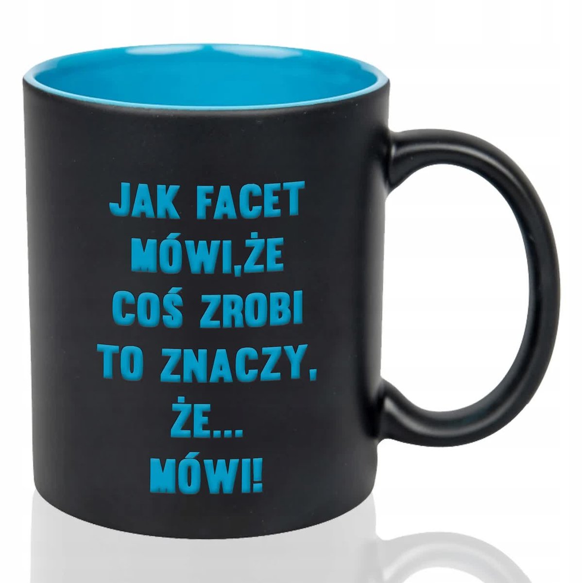 Kubek Czarny Wnętrze Niebieskie JAK FACET MÓWI, ŻE COŚ ZROBI Grawer Wzory