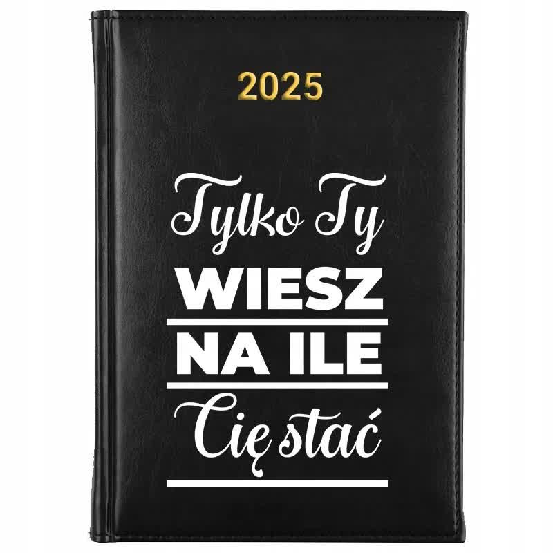 Kalendarz Książkowy Czarny A5 2025 TYLKO TY WIESZ NA ILE CIĘ STAĆ Planer Wz