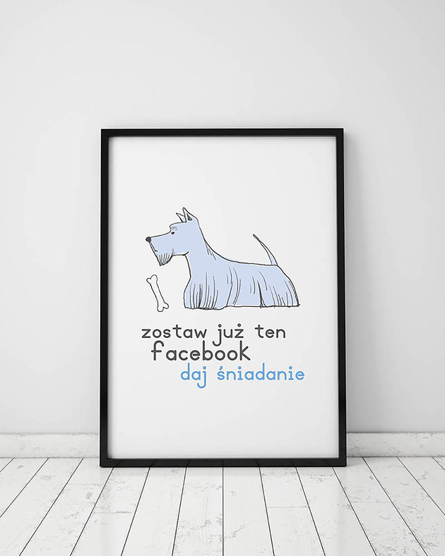 Plakat z kolekcji pieski. Zostaw już ten facebook...