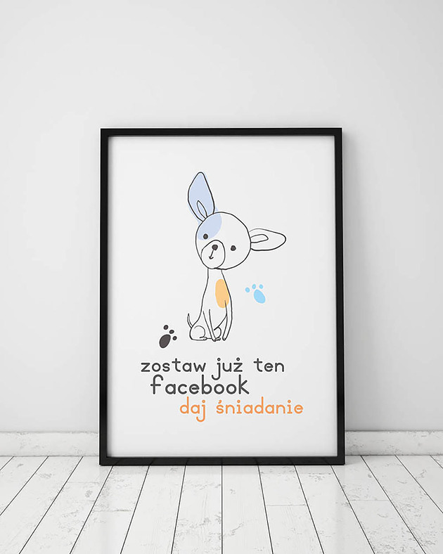 Plakat z kolekcji pieski. Zostaw już ten facebook...