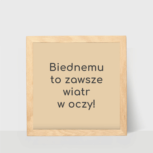 Plakat kwadratowy, Biednemu to zawsze wiatr w oczy