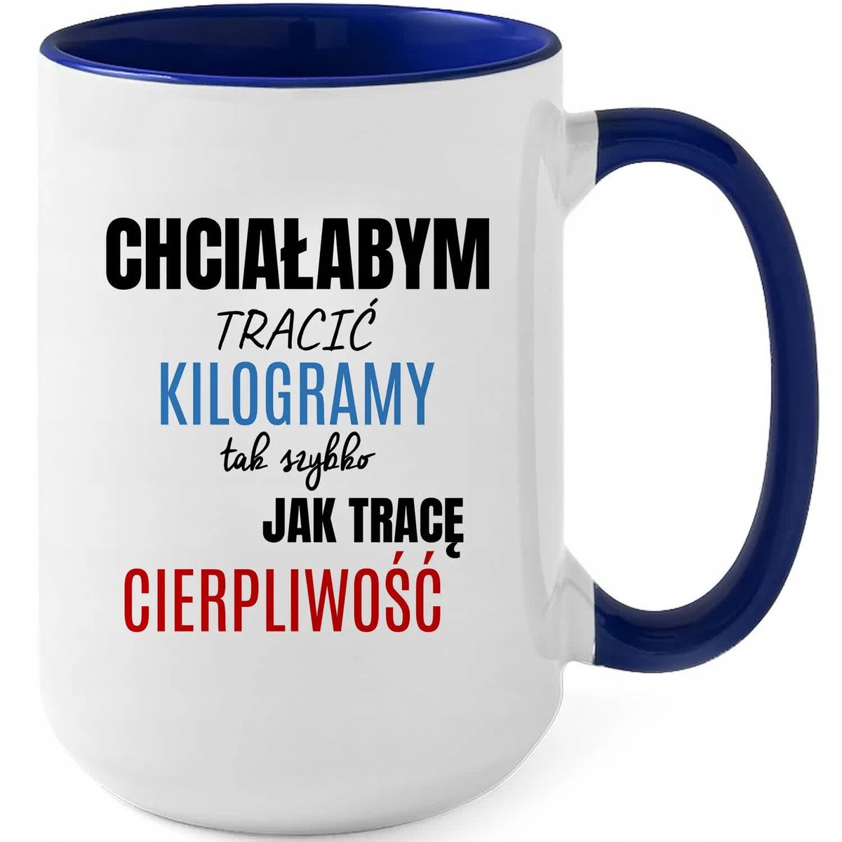 Kubek XXL Granatowy CHCĘ TRACIĆ KILOGRAMY TAK JAK CIERPLIWOŚĆ Prezent Wzory